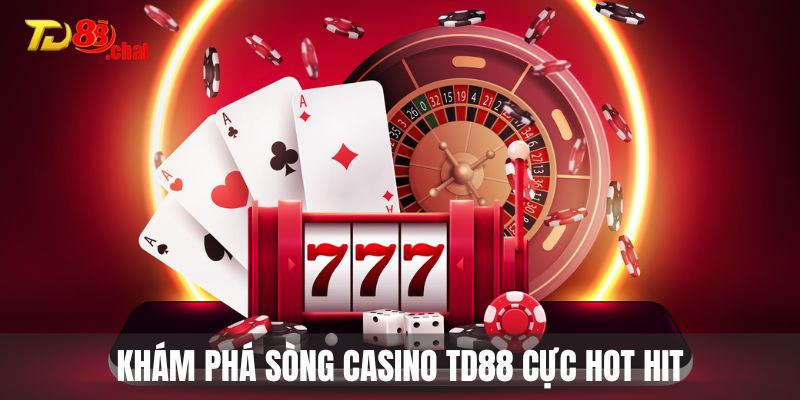 Khám phá sòng casino TD88 cực hot hit