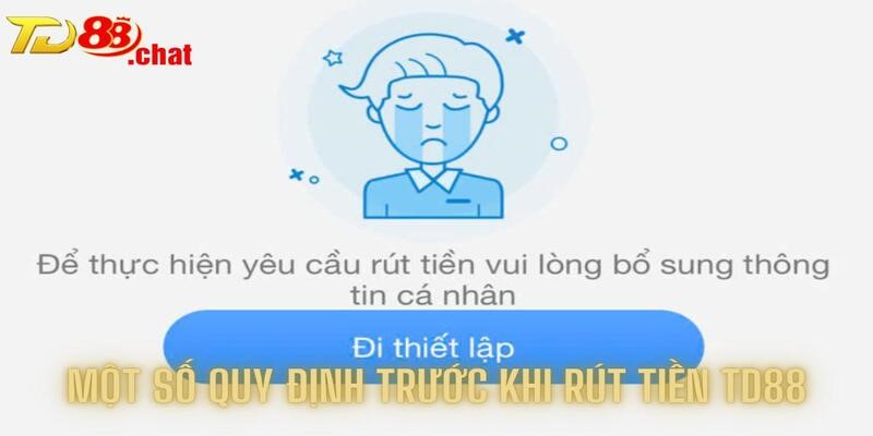 Tìm hiểu một số quy định trước khi rút tiền TD88