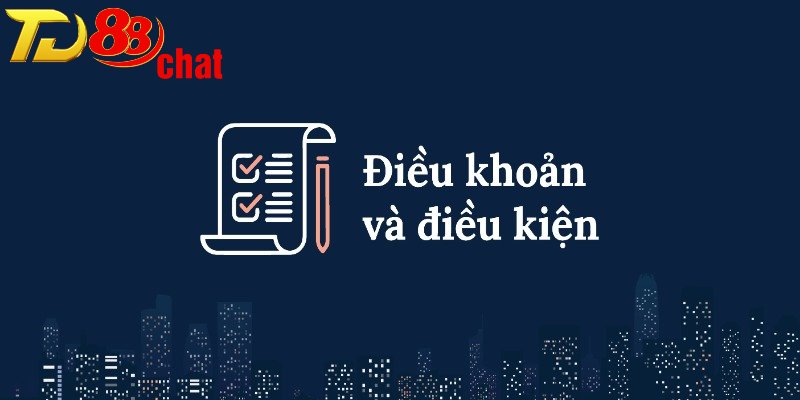Tìm hiểu sơ lược về điều kiện và điều khoản TD88